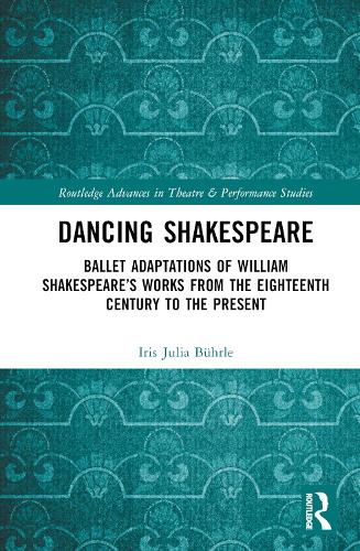 Dancing Shakespeare: Ballet Adaptations of William Shakespeare's Works from the Eighteenth Century to the Present.