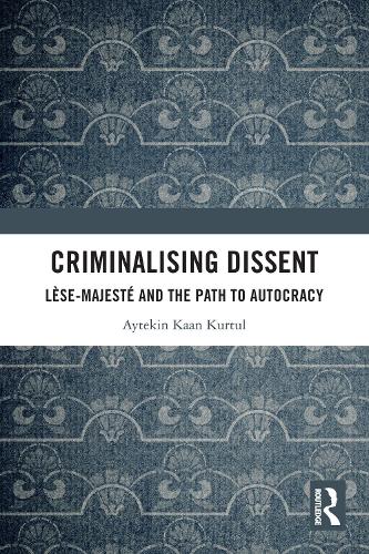 Criminalising Dissent: Lese-majeste and the Path to Autocracy.
