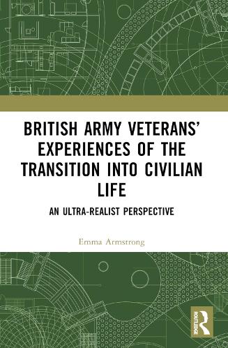 British Army Veterans' Experiences of the Transition into Civilian Life: An Ultra-Realist Perspective.
