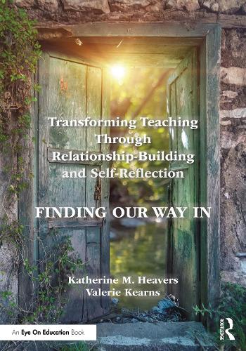 Transforming Teaching Through Relationship-Building and Self-Reflection: Finding Our Way In.