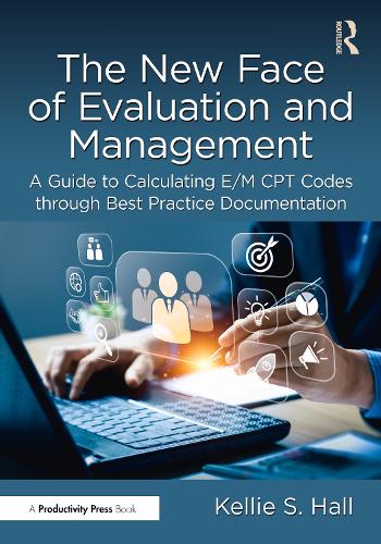 The New Face of Evaluation and Management: A Guide to Calculating E/M CPT Codes through Best Practice Documentation.