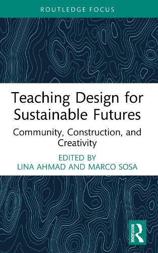 Teaching Design for Sustainable Futures: Community, Construction, and Creativity.