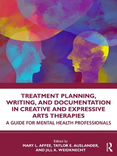 Treatment Planning, Writing, and Documentation in Creative and Expressive Arts Therapies: A Guide for Mental Health Professionals.