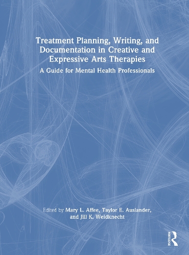 Treatment Planning, Writing, and Documentation in Creative and Expressive Arts Therapies: A Guide for Mental Health Professionals.
