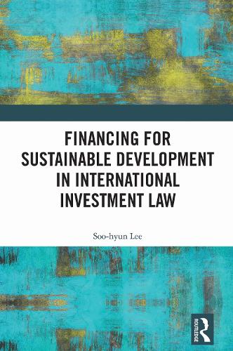 Financing for Sustainable Development in International Investment Law.