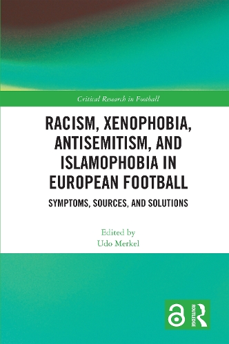 Racism, Xenophobia, Antisemitism, and Islamophobia in European Football: Symptoms, Sources, and Solutions.