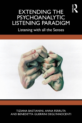 Extending the Psychoanalytic Listening Paradigm: Listening with all the Senses.
