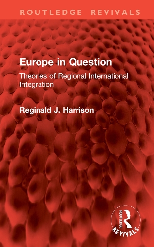 Europe in Question: Theories of Regional International Integration.