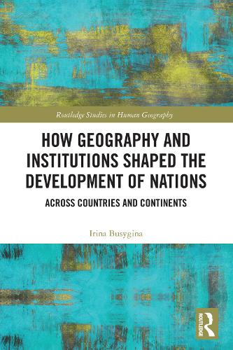 How Geography and Institutions Shaped the Development of Nations: Across Countries and Continents.
