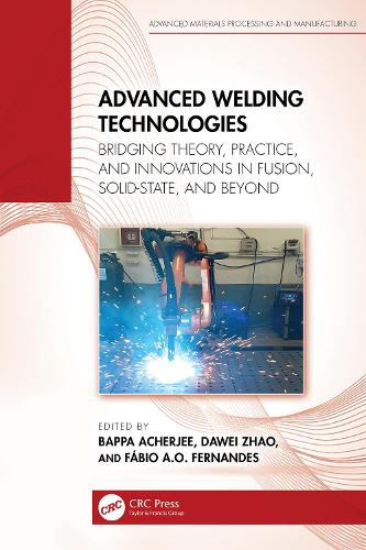 Advanced Welding Technologies: Bridging Theory, Practice, and Innovations in Fusion, Solid-State, and Beyond.