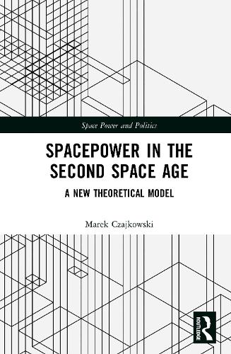 Spacepower in the Second Space Age: A New Theoretical Model.