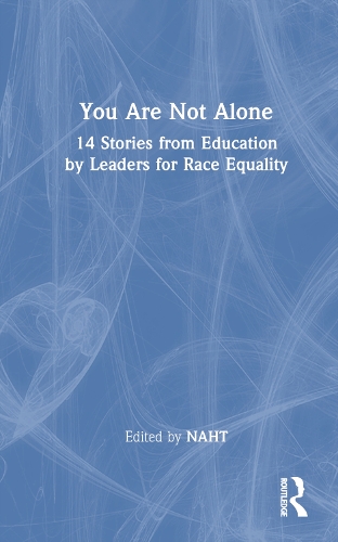 You Are Not Alone: 14 Stories from Education by Leaders for Race Equality.