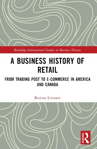 A Business History of Retail: From Trading Post to E-commerce in America and Canada.