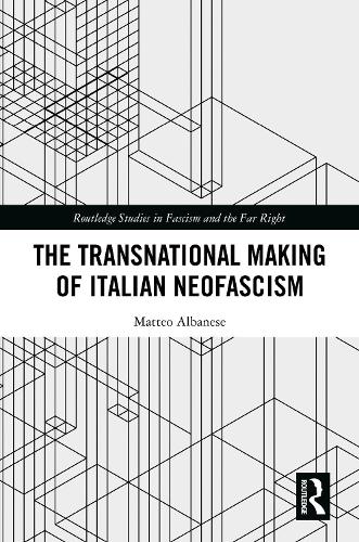 The Transnational Making of Italian Neofascism.