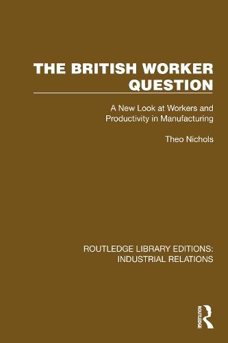 The British Worker Question: A New Look at Workers and Productivity in Manufacturing.