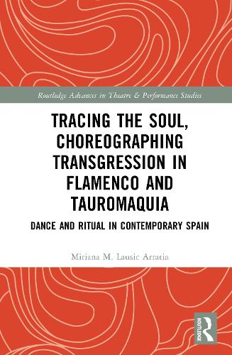 Tracing the Soul, Choreographing Transgression in Flamenco and Tauromaquia: Dance and Ritual in Contemporary Spain.