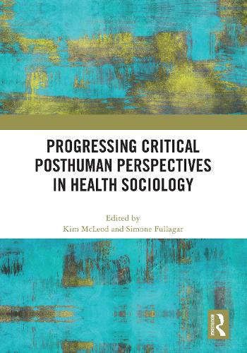 Progressing Critical Posthuman Perspectives in Health Sociology.