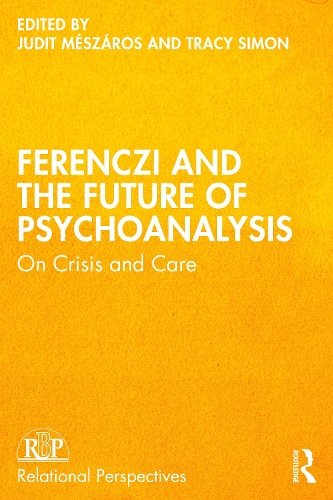 Ferenczi and the Future of Psychoanalysis: On Crisis and Care.