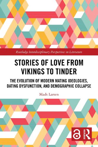 Stories of Love from Vikings to Tinder: The Evolution of Modern Mating Ideologies, Dating Dysfunction, and Demographic Collapse.