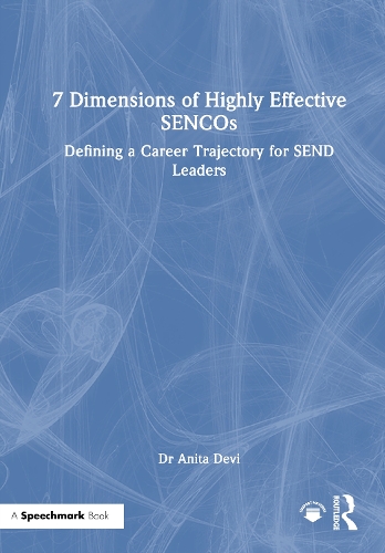7 Dimensions of Highly Effective SENCOs: Defining a Career Trajectory for SEND Leaders.
