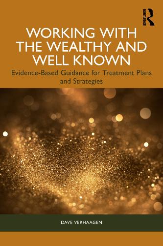 Working with the Wealthy and Well Known: Evidence-Based Guidance for Treatment Plans and Strategies.