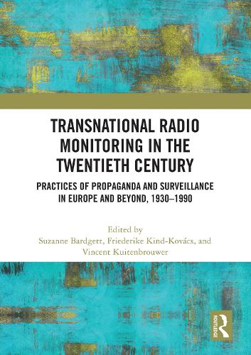 Transnational Radio Monitoring in the Twentieth Century: Practices of Propaganda and Surveillance in Europe and Beyond, 1930-1990.