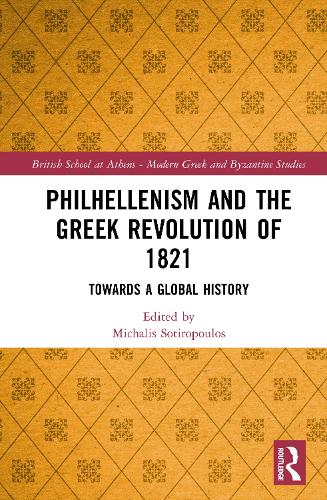 Philhellenism and the Greek Revolution of 1821: Towards a Global History.