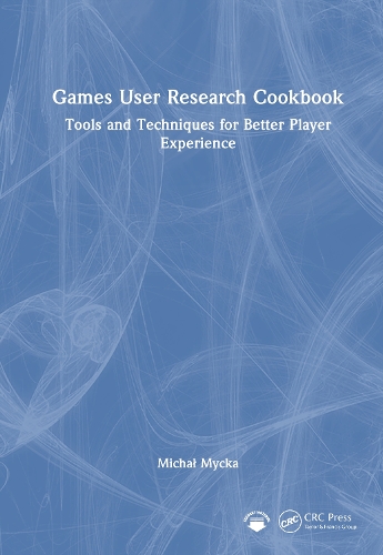 Games User Research Cookbook: Tools and Techniques for Better Player Experience.