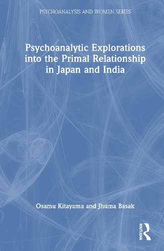 Psychoanalytic Explorations into the Primal Relationship in Japan and India.