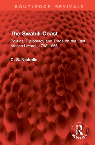 The Swahili Coast: Politics, Diplomacy and Trade on the East African Littoral, 1798-1856.
