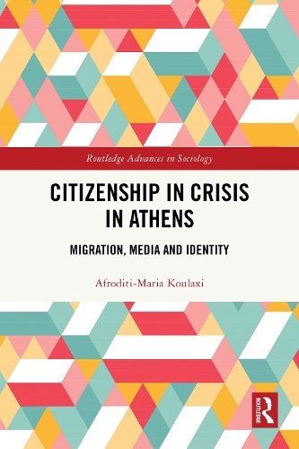 Citizenship in Crisis in Athens: Migration, Media and Identity.