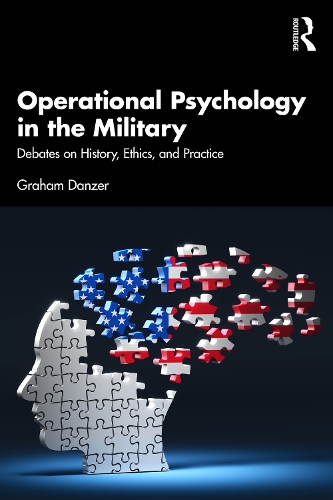 Operational Psychology in the Military: Debates on History, Ethics, and Practice.