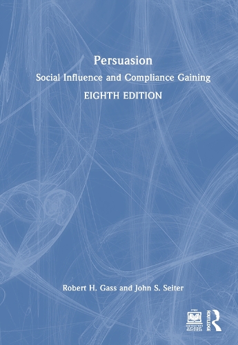 Persuasion: Social Influence and Compliance Gaining. 8th edition