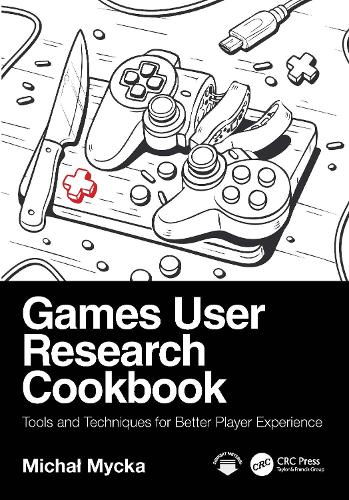Games User Research Cookbook: Tools and Techniques for Better Player Experience.