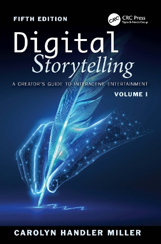 Digital Storytelling: A Creator's Guide to Interactive Entertainment, Volume I. 5th edition