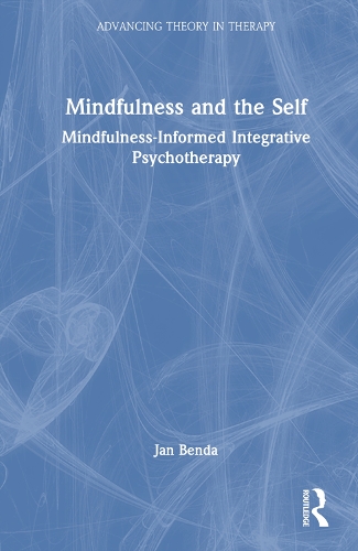 Mindfulness and the Self: Mindfulness-Informed Integrative Psychotherapy.