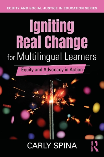 Igniting Real Change for Multilingual Learners: Equity and Advocacy in Action.