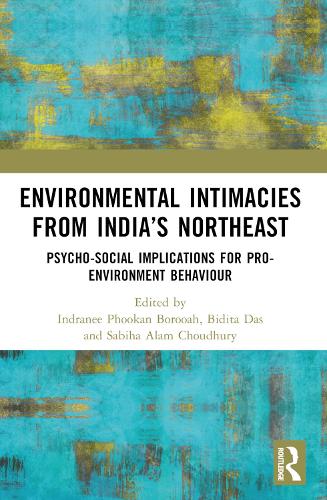 Environmental Intimacies from India's North East: Psycho-Social Implications for Pro-Environment Behaviour.