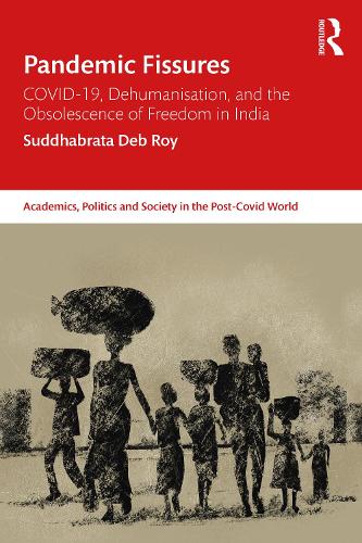Pandemic Fissures: COVID-19, Dehumanisation, and the Obsolescence of Freedom in India.