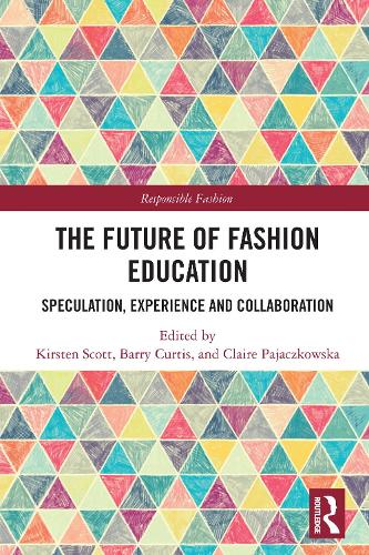 The Future of Fashion Education: Speculation, Experience and Collaboration.