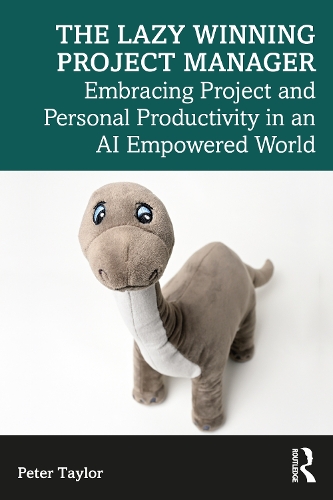 The Lazy Winning Project Manager: Embracing Project and Personal Productivity in an AI Empowered World.