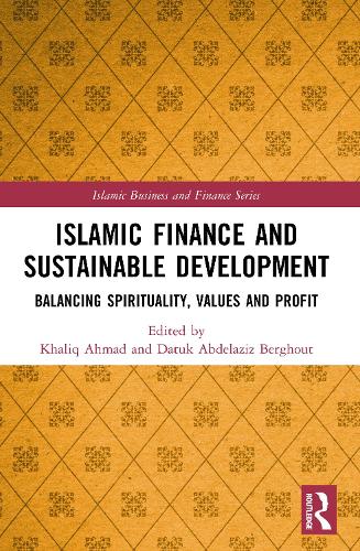 Islamic Finance and Sustainable Development: Balancing Spirituality, Values and Profit.