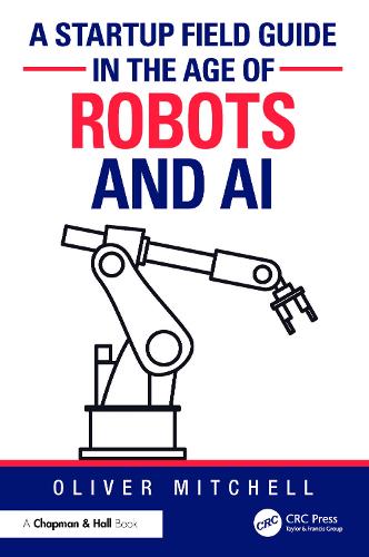 A Startup Field Guide in the Age of Robots and AI.