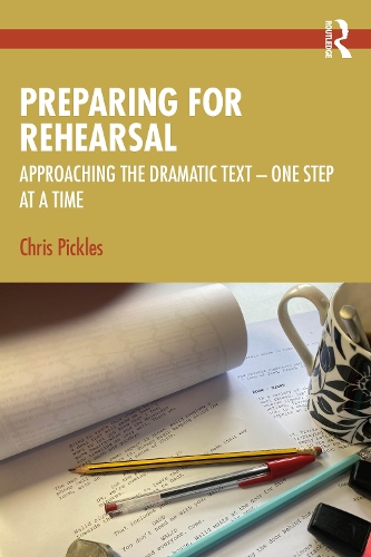 Preparing for Rehearsal: Approaching the Dramatic Text - One Step at a Time.