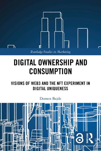 Digital Ownership and Consumption: Visions of Web3 and the NFT Experiment in Digital Uniqueness.