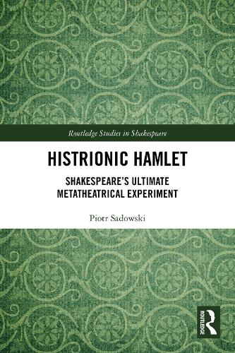 Histrionic Hamlet: Shakespeare's Ultimate Metatheatrical Experiment.