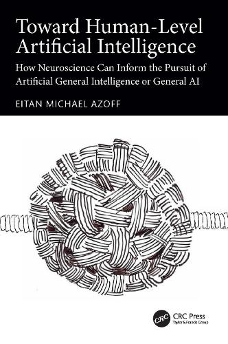Toward Human-Level Artificial Intelligence: How Neuroscience Can Inform the Pursuit of Artificial General Intelligence or General AI.