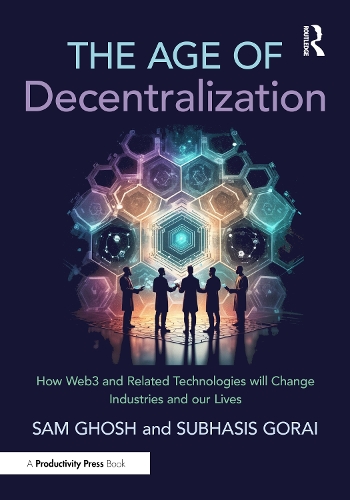 The Age of Decentralization: How Web3 and Related Technologies will change Industries and our Lives.