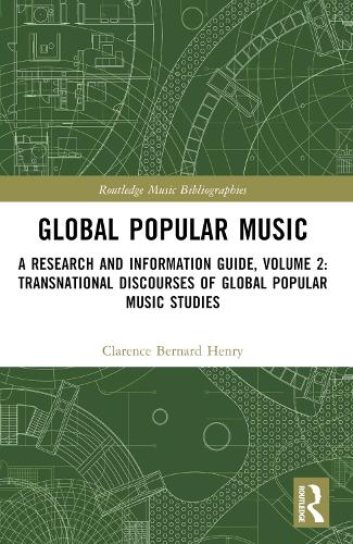 Global Popular Music: A Research and Information Guide, Volume 2: Transnational Discourses of Global Popular Music Studies.