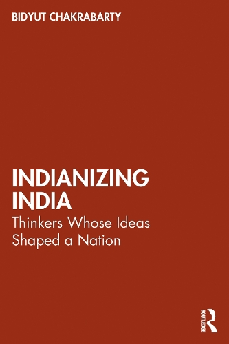 Indianizing India: Thinkers Whose Ideas Shaped a Nation.